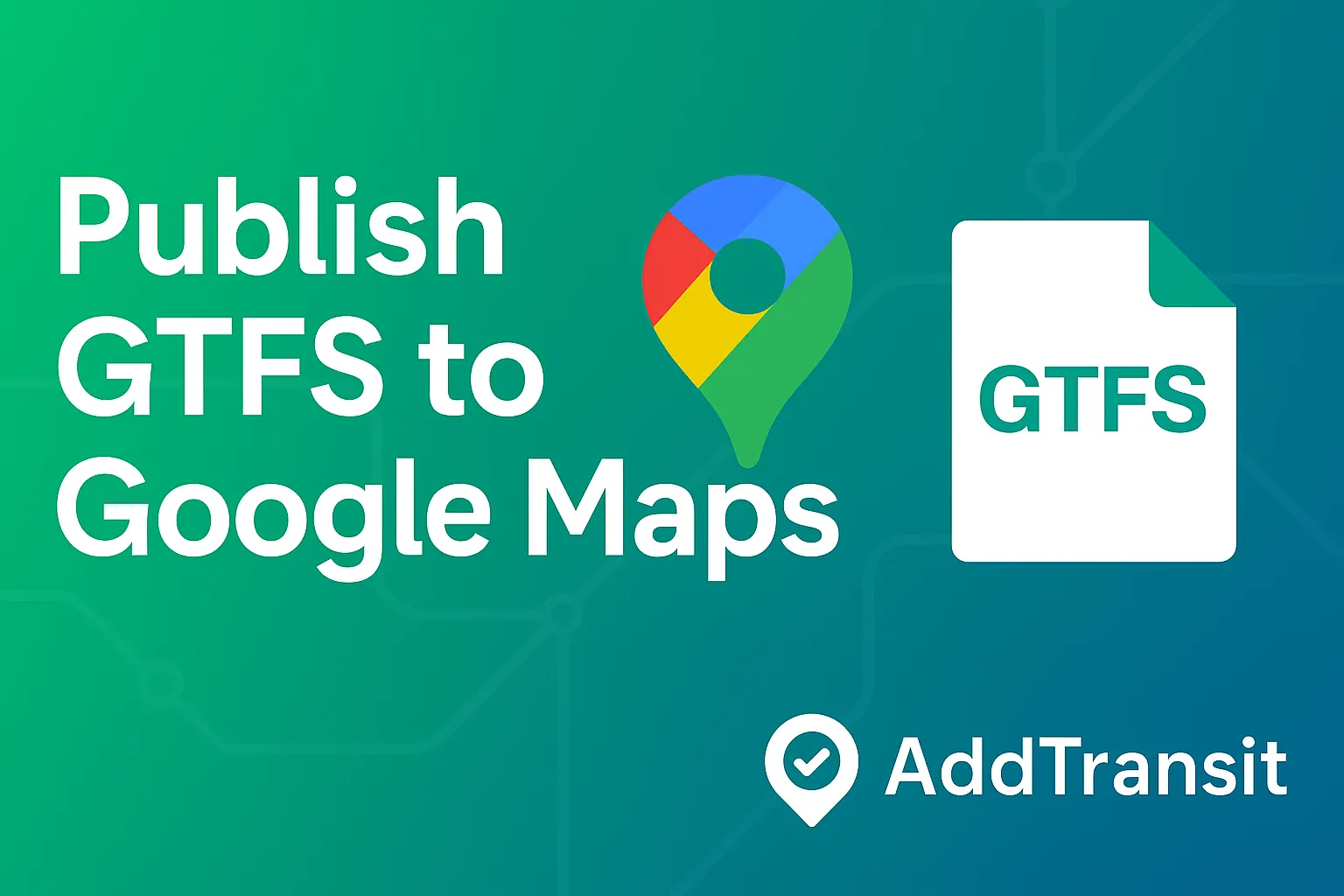 Publish GTFS to Google Maps  Step-by-step guide by AddTransit